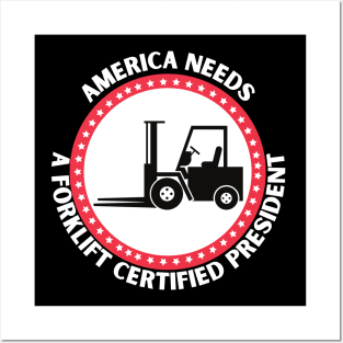 AMERICA NEEDS A FORKLIFT CERTIFIED PRESIDENT Posters and Art